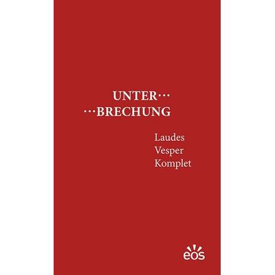 Unterbrechung Laudes - Vesper - Komplet, Gebundene Ausgabe von , EOS, 978-3-8306-8234-9