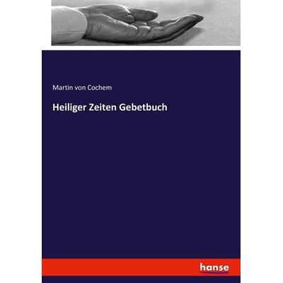 Heiliger Zeiten Gebetbuch, Taschenbuch von Martin Cochem, Hansebooks, 978-3-7446-0072-9