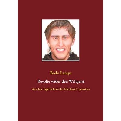 Revolte wider den Weltgeist, Taschenbuch von Bodo Lampe, BoD – Books on Demand, 978-3-7534-5883-0