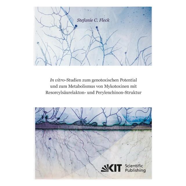 KIT Scientific Publishing In vitro-Studien zum genotoxischen Potential und zum Metabolismus von Mykotoxinen mit Resorcylsäurel (Deutsch, Softcover, Stefanie Christina Fleck) (55557410)