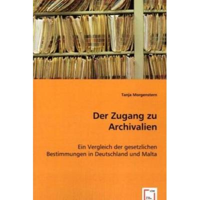 Morgenstern, T: Der Zugang zu Archivalien, Taschenbuch von Tanja Morgenstern, VDM, 978-3-8364-6560-1