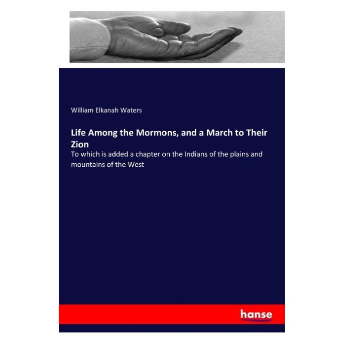 Hansebooks Life Among the Mormons, and a March to Their Zion (Englisch, Softcover, William Elkanah Waters) (55941805)