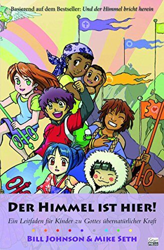 Bill Johnson - DER HIMMEL IST HIER: Ein Leitfaden für Kinder zu Gottes übernatürlicher Kraft - Preis vom 09.10.2026 07:28:09 h