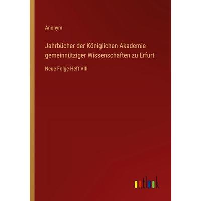 Jahrbücher der Königlichen Akademie gemeinnütziger Wissenschaften zu Erfurt, Taschenbuch von Anonym, Outlook, 978-3-368-52978-9