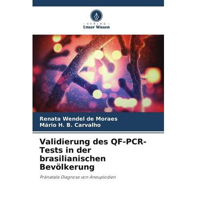 Validierung des QF-PCR-Tests in der brasilianischen Bevölkerung, Taschenbuch von Renata Wendel de Moraes,Mário H. B. Carvalho, Verlag Unser Wissen,