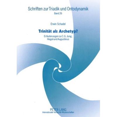 Trinität als Archetyp?, Taschenbuch von Erwin Schadel, Peter Lang GmbH, Internationaler Verlag der Wissenschaften, 978-3-631-57927-5