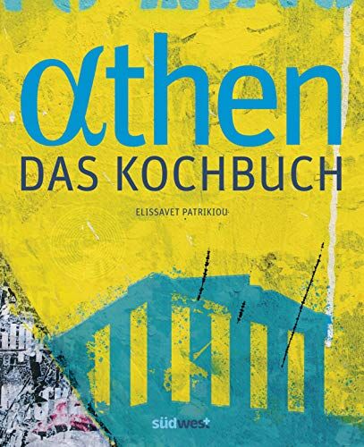 Elissavet Patrikiou - Athen - Das Kochbuch: Besondere Plätze, besondere Menschen und Leidenschaft für gute Küche - Preis vom 09.10.2026 07:28:09 h