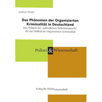 Das Phänomen der Organisierten Kriminalität in Deutschland, Taschenbuch von Andreas Werger, Verlag für Polizeiwissenschaft, 978-3-86676-757-7
