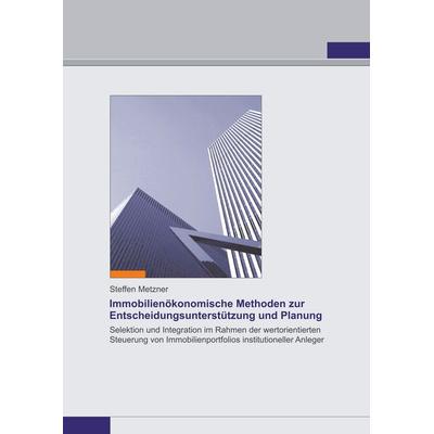 Immobilienökonomische Methoden zur Entscheidungsunterstützung und Planung, Gebundene Ausgabe von Steffen Metzner, BoD – Books on Demand,