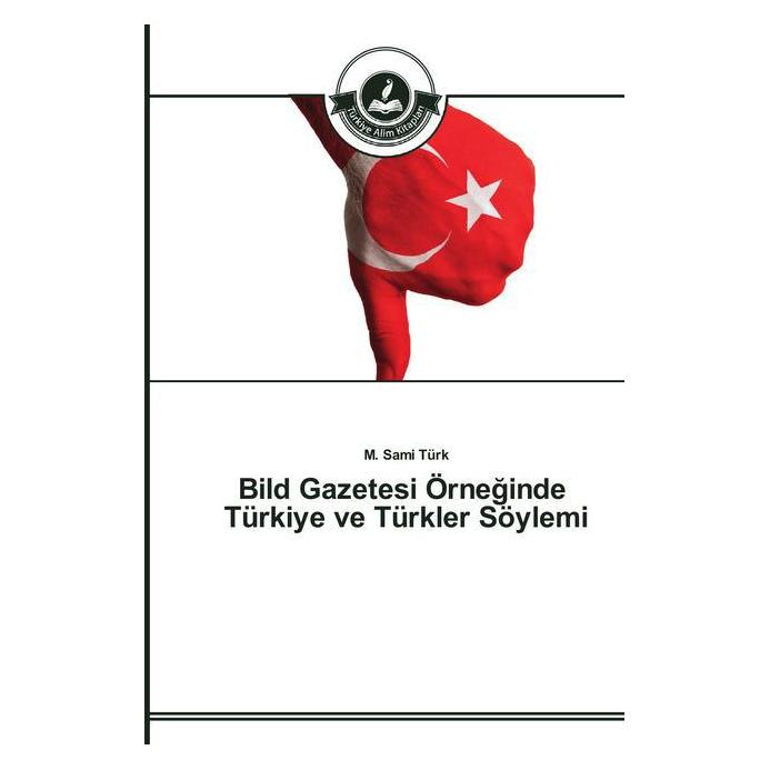 Türkiye Alim Kitaplar Bild Gazetesi Örne inde Türkiye ve Türkler Söylemi (Softcover, M. Sami Türk) (51395153)