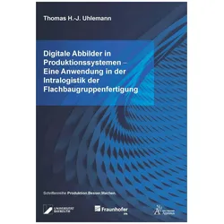 Digitale Abbilder in Produktionssystemen - Eine Anwendung in der Intralogistik der Flachbaugrup, Fachbücher von Thomas H. -J. Uhlemann