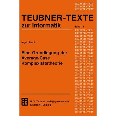 Eine Grundlegung der Average-Case Komplexitätstheorie, Taschenbuch von Ingrid Biehl, Vieweg & Teubner, 978-3-8154-2301-1