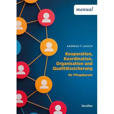 Kooperation, Koordination, Organisation und Qualitätssicherung, Taschenbuch von Andreas P. Lausch, Facultas, 978-3-7089-2577-6