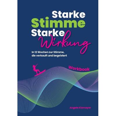 Starke Stimme, Starke Wirkung - Das WORKBOOK zum Buch, Taschenbuch von Angela Kiemayer,Joachim Claucig, Tredition, 978-3-384-58604-9