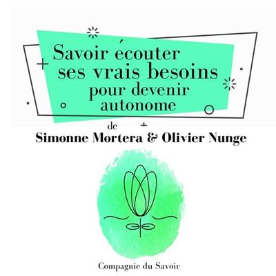 Savoir écouter ses vrais besoins pour devenir autonome - Simonne Mortera,Olivier Nunge, Audio, 9782821110588