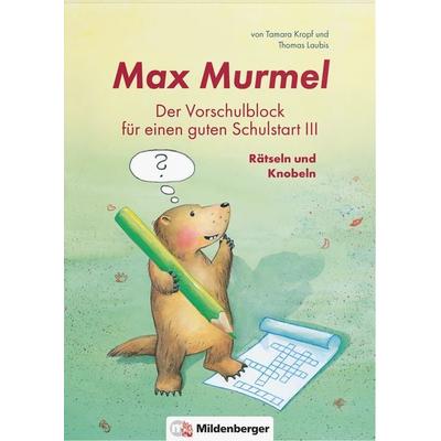 Max Murmel: Der Vorschulblock für einen guten Schulstart III – Rätseln und Knobeln, Gebundene Ausgabe von Thomas Laubis,Tamara Kropf, Mildenberger