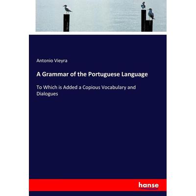A Grammar of the Portuguese Language, Taschenbuch von Antonio Vieyra, Hansebooks, 978-3-337-08563-6