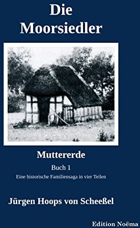 Jürgen Hoops von Scheeßel - Die Moorsiedler. Buch 1: Muttererde: Eine historische Familiensaga (Edition Noema) - Preis vom 10.10.2026 11:48:34 h
