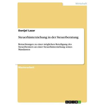 Steuerhinterziehung in der Steuerberatung, Taschenbuch von Danijel Lazar, GRIN, 978-3-656-54691-7
