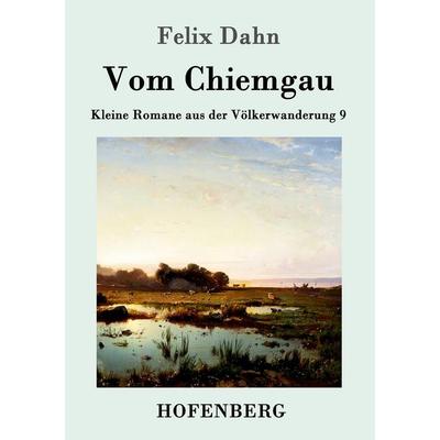 Vom Chiemgau, Taschenbuch von Felix Dahn, Hofenberg, 978-3-86199-395-7