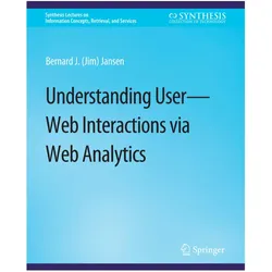 Understanding User-Web Interactions via Web Analytics, Fachbücher von Bernard J. Jansen