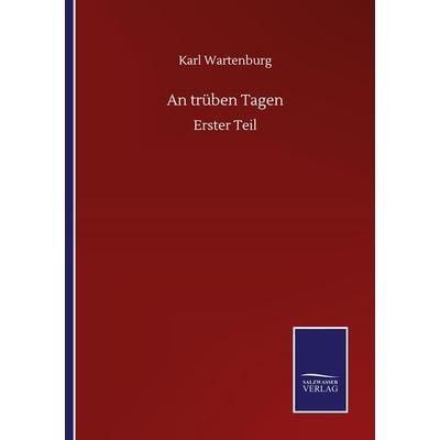 An trüben Tagen, Taschenbuch von Karl Wartenburg, BoD - Books on Demand, 978-3-7525-1054-6