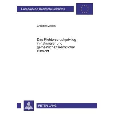 Das Richterspruchprivileg in nationaler und gemeinschaftsrechtlicher Hinsicht, Taschenbuch von Christina Zantis, Peter Lang GmbH, Internationaler