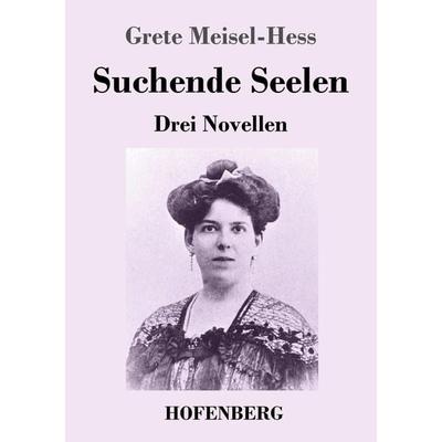 Suchende Seelen, Taschenbuch von Grete Meisel-Hess, Henricus - Edition Deutsche Klassik, 978-3-7437-4445-5