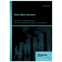 Swiss Ethnic Business: Barrieren und Besonderheiten bei Unternehmensgründungen durch Migranten, Fachbücher von Battal Kalan