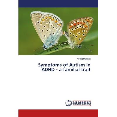 Mulligan, A: Symptoms of Autism in ADHD - a familial trait, Taschenbuch von Aisling Mulligan, LAP LAMBERT Academic Publishing, 978-3-659-22638-0
