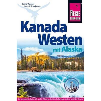 Reise Know-How Reiseführer Kanada Westen mit Alaska, Taschenbuch von Hans-R. Grundmann,Bernd Wagner, Reise-Know-How Verlag Erika Därr u. Klaus Därr