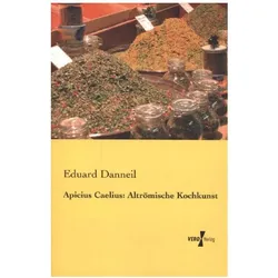 Apicius Caelius: Altrömische Kochkunst, Ratgeber von Eduard Danneil