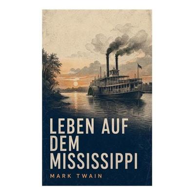 Leben auf dem Mississippi, Taschenbuch von Mark Twain, E-artnow, 978-80-273-4617-2