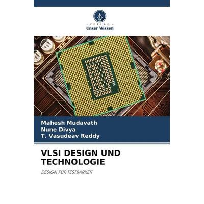 VLSI DESIGN UND TECHNOLOGIE, Taschenbuch von Mahesh Mudavath,Nune Divya,T. Vasudeav Reddy, Verlag Unser Wissen, 978-620-5-00751-8