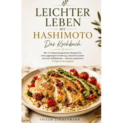 LEICHTER LEBEN MIT HASHIMOTO - Das Kochbuch, Taschenbuch von Frieda Zimmermann, Tredition, 978-3-384-97130-2