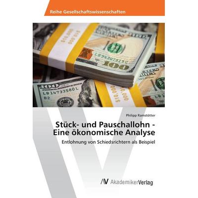 Stück- und Pauschallohn - Eine ökonomische Analyse, Taschenbuch von Philipp Ramstötter, AV Akademikerverlag, 978-3-639-88287-2