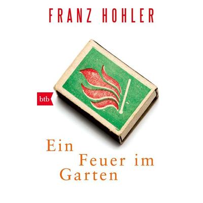 Ein Feuer im Garten, Taschenbuch von Franz Hohler, btb, 978-3-442-71582-4
