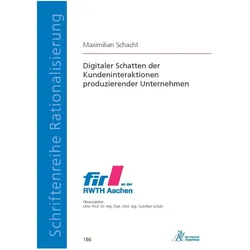 Digitaler Schatten der Kundeninteraktionen produzierender Unternehmen, Fachbücher von Maximilian Schacht