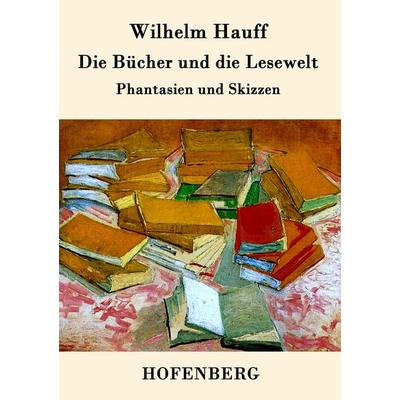 Die Bücher und die Lesewelt, Taschenbuch von Wilhelm Hauff, BoD - Books on Demand, 978-3-8430-3224-7