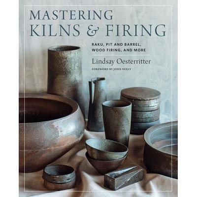 Mastering Kilns and Firing, Gebundene Ausgabe von Lindsay Oesterritter, Quarto Publishing Group USA Inc, 978-0-7603-6488-8
