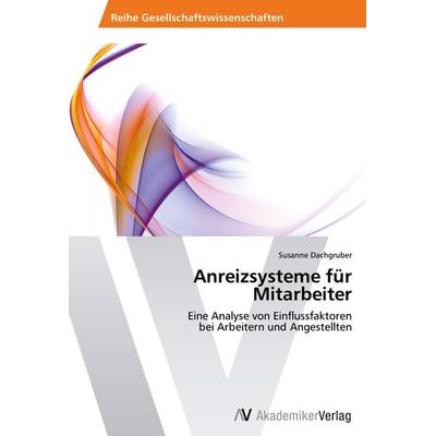 Anreizsysteme für Mitarbeiter, Taschenbuch von Susanne Dachgruber, AV Akademikerverlag, 978-3-639-62717-6