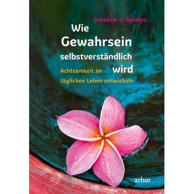 Wie Gewahrsein selbstverständlich wird, Taschenbuch von Sayadaw U. Tejaniya, Arbor, 978-3-86781-215-3