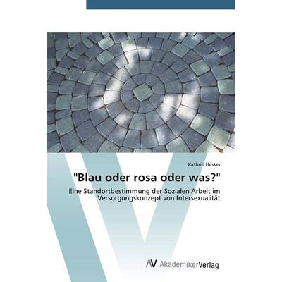 Blau oder rosa oder was?, Taschenbuch von Kathrin Hesker, AV Akademikerverlag, 978-3-639-47643-9