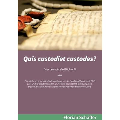 Quis custodiet custodes?, Taschenbuch von Florian Schäffer, BoD – Books on Demand, 978-3-7347-5716-7