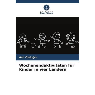 Wochenendaktivitäten für Kinder in vier Ländern, Taschenbuch von Asil Özdo¿ru, Verlag Unser Wissen, 978-620-5-34129-2