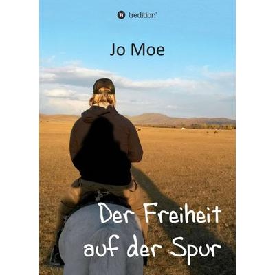 Der Freiheit auf der Spur, Taschenbuch von Jo Moe, Tredition, 978-3-347-21241-1