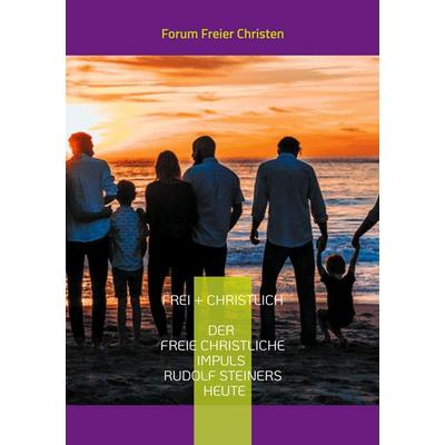 frei + christlich - Der freie christliche Impuls Rudolf Steiners heute, Taschenbuch von Volker David Lambertz, BoD – Books on Demand,