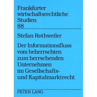 Der Informationsfluss vom beherrschten zum herrschenden Unternehmen im Gesellschafts- und Kapitalmarktrecht, Taschenbuch von Stefan Rothweiler, Peter