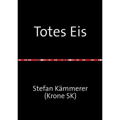 Totes Eis, Taschenbuch von Stefan Kämmerer, Epubli, 978-3-7450-1871-4