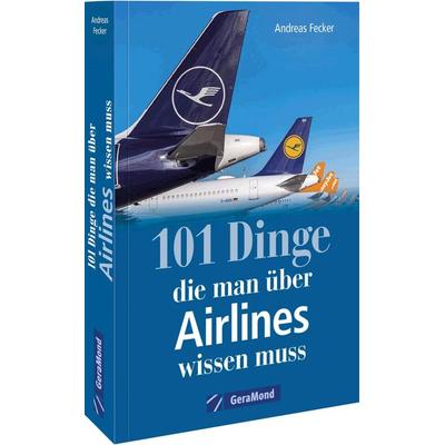 101 Dinge, die man über Airlines wissen muss, Taschenbuch von Andreas Fecker, Geramond, 978-3-96453-577-1